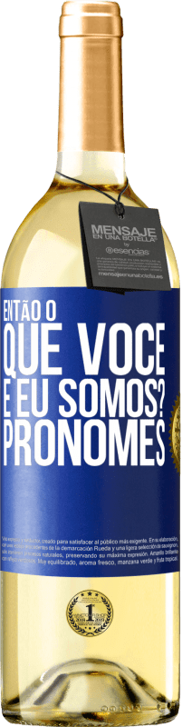 29,95 € | Vinho branco Edição WHITE Então, o que você e eu somos? Pronomes Etiqueta Azul. Etiqueta personalizável Vinho jovem Colheita 2024 Verdejo