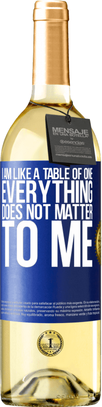 29,95 € Free Shipping | White Wine WHITE Edition I am like a table of one ... everything does not matter to me Blue Label. Customizable label Young wine Harvest 2023 Verdejo