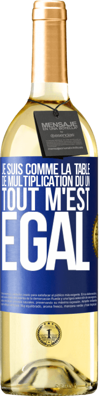 29,95 € | Vin blanc Édition WHITE Je suis comme la table de multiplication du un ... tout m'est égal Étiquette Bleue. Étiquette personnalisable Vin jeune Récolte 2024 Verdejo