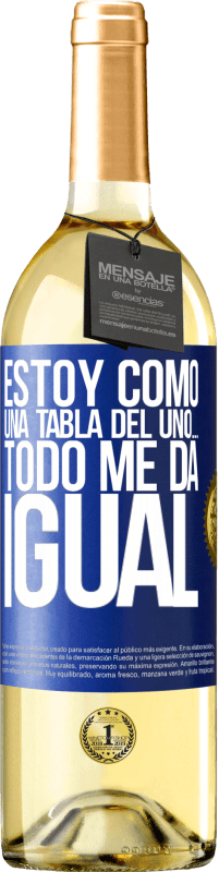 29,95 € | Vino Blanco Edición WHITE Estoy como una tabla del uno… todo me da igual Etiqueta Azul. Etiqueta personalizable Vino joven Cosecha 2024 Verdejo