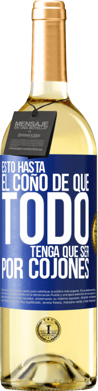 Envío gratis | Vino Blanco Edición WHITE Estoy hasta el coño de que todo tenga que ser por cojones Etiqueta Azul. Etiqueta personalizable Vino joven Cosecha 2023 Verdejo