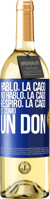 29,95 € | Vino Blanco Edición WHITE Hablo, la cago. No hablo, la cago. Respiro, la cago. Es como un don Etiqueta Azul. Etiqueta personalizable Vino joven Cosecha 2024 Verdejo