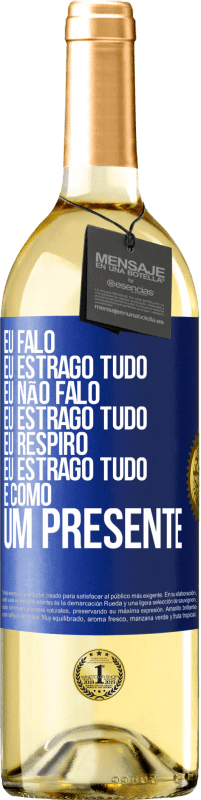 29,95 € | Vinho branco Edição WHITE Eu falo, eu estrago tudo. Eu não falo, eu estrago tudo. Eu respiro, eu estrago tudo. É como um presente Etiqueta Azul. Etiqueta personalizável Vinho jovem Colheita 2023 Verdejo