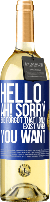 29,95 € Free Shipping | White Wine WHITE Edition Hello ... Ah! Sorry. She forgot that I only exist when you want Blue Label. Customizable label Young wine Harvest 2025 Verdejo