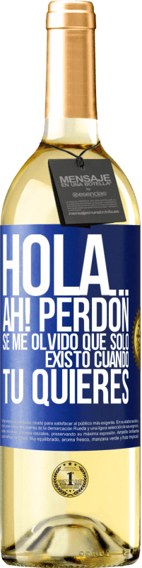 Envío gratis | Vino Blanco Edición WHITE Hola... Ah! Perdón. Se me olvidó que solo existo cuando tú quieres Etiqueta Azul. Etiqueta personalizable Vino joven Cosecha 2023 Verdejo