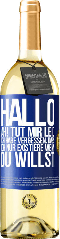 Kostenloser Versand | Weißwein WHITE Ausgabe Hallo ... Ah! Tut mir leid. Ich habe vergessen, dass ich nur existiere, wenn du willst Blaue Markierung. Anpassbares Etikett Junger Wein Ernte 2023 Verdejo