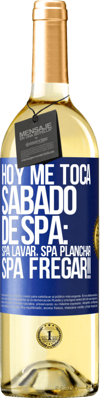 29,95 € Envío gratis | Vino Blanco Edición WHITE Hoy me toca sábado de SPA: Spa lavar, spa planchar, SPA FREGAR!! Etiqueta Azul. Etiqueta personalizable Vino joven Cosecha 2023 Verdejo