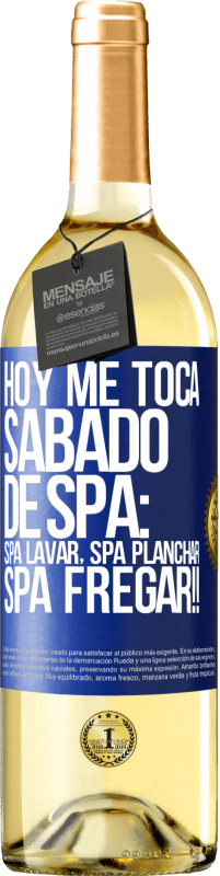 29,95 € Envío gratis | Vino Blanco Edición WHITE Hoy me toca sábado de SPA: Spa lavar, spa planchar, SPA FREGAR!! Etiqueta Azul. Etiqueta personalizable Vino joven Cosecha 2025 Verdejo