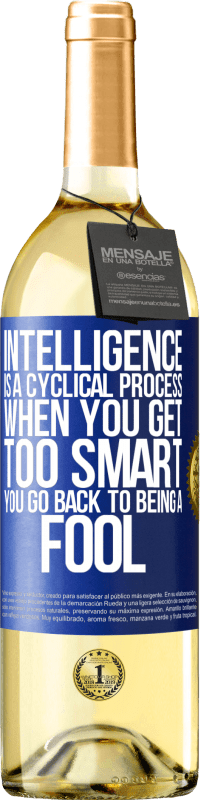 29,95 € Free Shipping | White Wine WHITE Edition Intelligence is a cyclical process. When you get too smart you go back to being a fool Blue Label. Customizable label Young wine Harvest 2023 Verdejo