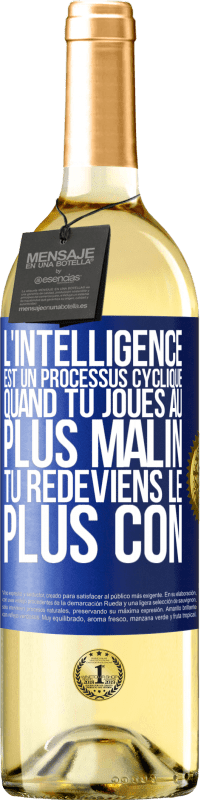 29,95 € | Vin blanc Édition WHITE L'intelligence est un processus cyclique. Quand tu joues au plus malin, tu redeviens le plus con Étiquette Bleue. Étiquette personnalisable Vin jeune Récolte 2024 Verdejo