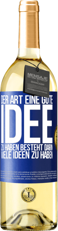 Kostenloser Versand | Weißwein WHITE Ausgabe Der Art, eine gute Idee zu haben, besteht darin, viele Ideen zu haben Blaue Markierung. Anpassbares Etikett Junger Wein Ernte 2023 Verdejo