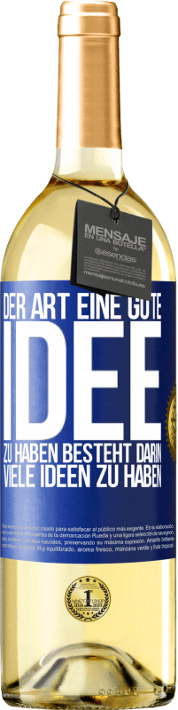 29,95 € Kostenloser Versand | Weißwein WHITE Ausgabe Der Art, eine gute Idee zu haben, besteht darin, viele Ideen zu haben Blaue Markierung. Anpassbares Etikett Junger Wein Ernte 2025 Verdejo