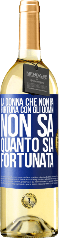 29,95 € Spedizione Gratuita | Vino bianco Edizione WHITE La donna che non ha fortuna con gli uomini non sa quanto sia fortunata Etichetta Blu. Etichetta personalizzabile Vino giovane Raccogliere 2025 Verdejo