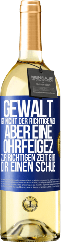 Kostenloser Versand | Weißwein WHITE Ausgabe Gewalt ist nicht der richtige Weg, aber eine Ohrfeige zur richtigen Zeit gibt Dir einen Schub Blaue Markierung. Anpassbares Etikett Junger Wein Ernte 2023 Verdejo