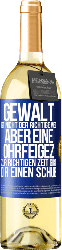 29,95 € | Weißwein WHITE Ausgabe Gewalt ist nicht der richtige Weg, aber eine Ohrfeige zur richtigen Zeit gibt Dir einen Schub Blaue Markierung. Anpassbares Etikett Junger Wein Ernte 2025 Verdejo