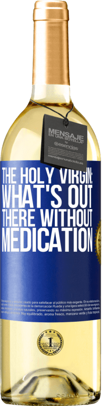 29,95 € Free Shipping | White Wine WHITE Edition The holy virgin: what's out there without medication Blue Label. Customizable label Young wine Harvest 2023 Verdejo