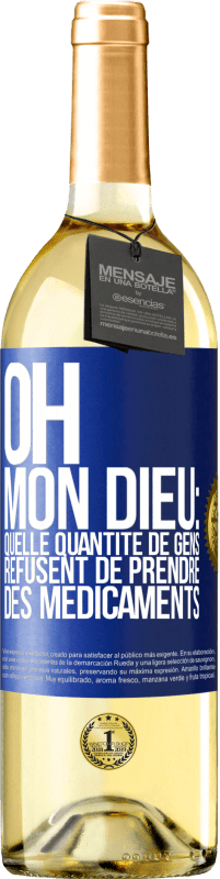 29,95 € Envoi gratuit | Vin blanc Édition WHITE Oh, mon Dieu: quelle quantité de gens refusent de prendre des médicaments Étiquette Bleue. Étiquette personnalisable Vin jeune Récolte 2025 Verdejo