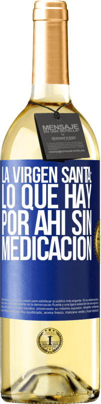 Envío gratis | Vino Blanco Edición WHITE La virgen santa: lo que hay por ahí sin medicación Etiqueta Azul. Etiqueta personalizable Vino joven Cosecha 2023 Verdejo