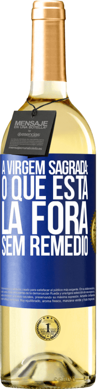 «A virgem sagrada: o que está lá fora sem remédio» Edição WHITE