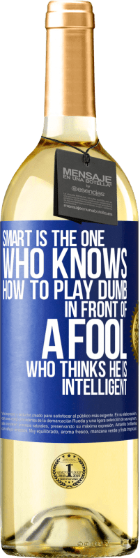 Free Shipping | White Wine WHITE Edition Smart is the one who knows how to play dumb ... in front of a fool who thinks he is intelligent Blue Label. Customizable label Young wine Harvest 2023 Verdejo