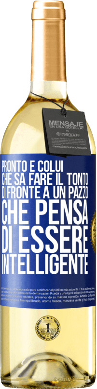 Spedizione Gratuita | Vino bianco Edizione WHITE Pronto è colui che sa fare il tonto ... di fronte a un pazzo che pensa di essere intelligente Etichetta Blu. Etichetta personalizzabile Vino giovane Raccogliere 2023 Verdejo