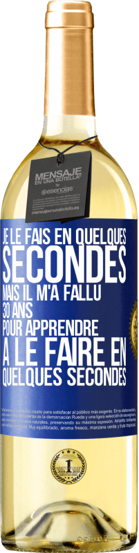 29,95 € Envoi gratuit | Vin blanc Édition WHITE Je le fais en quelques secondes, mais il m'a fallu 30 ans pour apprendre à le faire en quelques secondes Étiquette Bleue. Étiquette personnalisable Vin jeune Récolte 2023 Verdejo