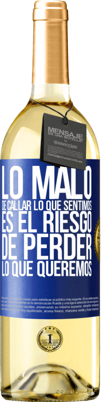 29,95 € Envío gratis | Vino Blanco Edición WHITE Lo malo de callar lo que sentimos, es el riesgo de perder lo que queremos Etiqueta Azul. Etiqueta personalizable Vino joven Cosecha 2023 Verdejo