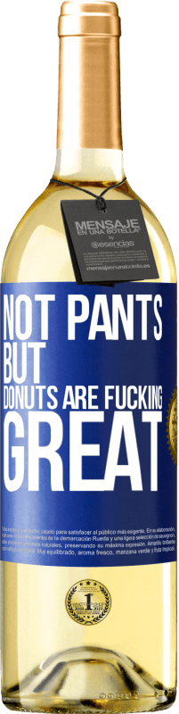 29,95 € | White Wine WHITE Edition Not pants, but donuts are fucking great Blue Label. Customizable label Young wine Harvest 2023 Verdejo