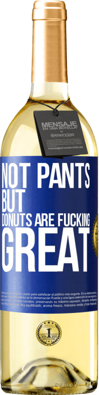 29,95 € Free Shipping | White Wine WHITE Edition Not pants, but donuts are fucking great Blue Label. Customizable label Young wine Harvest 2025 Verdejo