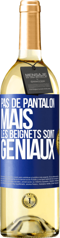 29,95 € | Vin blanc Édition WHITE Pas de pantalon, mais les beignets sont géniaux Étiquette Bleue. Étiquette personnalisable Vin jeune Récolte 2023 Verdejo