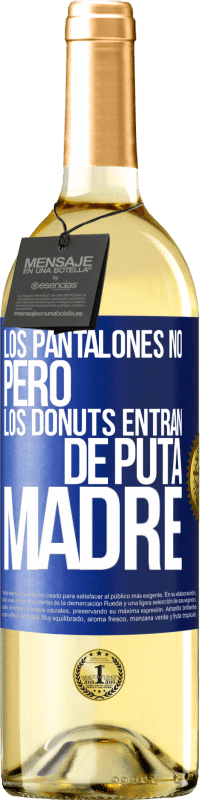 29,95 € | Vino Blanco Edición WHITE Los pantalones no, pero los donuts entran de puta madre Etiqueta Azul. Etiqueta personalizable Vino joven Cosecha 2023 Verdejo