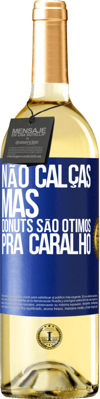 29,95 € | Vinho branco Edição WHITE Não calças, mas donuts são ótimos pra caralho Etiqueta Azul. Etiqueta personalizável Vinho jovem Colheita 2023 Verdejo