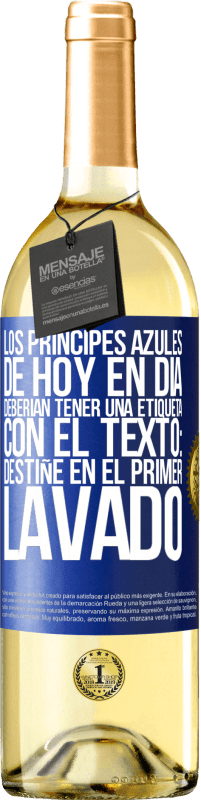 Envío gratis | Vino Blanco Edición WHITE Los príncipes azules de hoy en día deberían tener una etiqueta con el texto: Destiñe en el primer lavado Etiqueta Azul. Etiqueta personalizable Vino joven Cosecha 2023 Verdejo