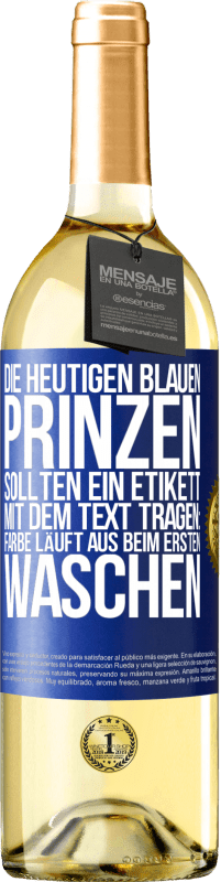 Kostenloser Versand | Weißwein WHITE Ausgabe Die heutigen blauen Prinzen sollten ein Etikett mit dem Text tragen: Farbe läuft aus beim ersten Waschen Blaue Markierung. Anpassbares Etikett Junger Wein Ernte 2023 Verdejo