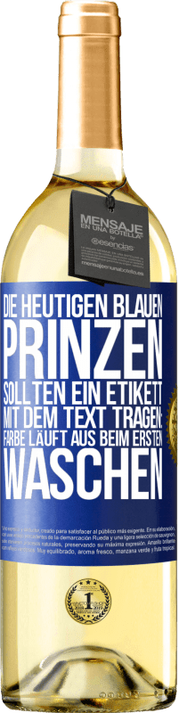 29,95 € | Weißwein WHITE Ausgabe Die heutigen blauen Prinzen sollten ein Etikett mit dem Text tragen: Farbe läuft aus beim ersten Waschen Blaue Markierung. Anpassbares Etikett Junger Wein Ernte 2025 Verdejo