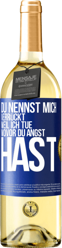 Kostenloser Versand | Weißwein WHITE Ausgabe Du nennst mich verrückt, weil ich tue, wovor du Angst hast Blaue Markierung. Anpassbares Etikett Junger Wein Ernte 2023 Verdejo