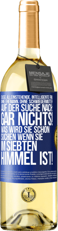 29,95 € Kostenloser Versand | Weißwein WHITE Ausgabe Süße, alleinstehende, intelligente Frau, ohne Ehemann, ohne Schwiegermutter, auf der Suche nach: Gar nichts! Was wird sie schon Blaue Markierung. Anpassbares Etikett Junger Wein Ernte 2025 Verdejo