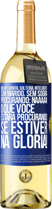 29,95 € | Vinho branco Edição WHITE Mulher bonita, solteira, inteligente, sem marido, sem sogra, procurando: Naaaaa! O que você estará procurando se estiver na Etiqueta Azul. Etiqueta personalizável Vinho jovem Colheita 2024 Verdejo