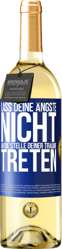 Kostenloser Versand | Weißwein WHITE Ausgabe Lass deine Ängste nicht an die Stelle deiner Träume treten Blaue Markierung. Anpassbares Etikett Junger Wein Ernte 2023 Verdejo