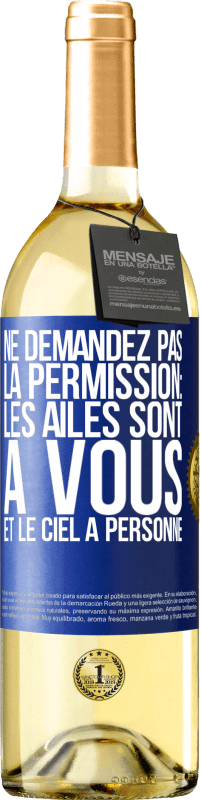 Envoi gratuit | Vin blanc Édition WHITE Ne demandez pas la permission: les ailes sont à vous et le ciel à personne Étiquette Bleue. Étiquette personnalisable Vin jeune Récolte 2023 Verdejo