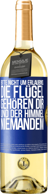 Kostenloser Versand | Weißwein WHITE Ausgabe Bitte nicht um Erlaubnis: Die Flügel gehören dir und der Himmel niemandem Blaue Markierung. Anpassbares Etikett Junger Wein Ernte 2023 Verdejo