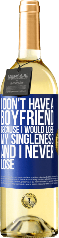 Free Shipping | White Wine WHITE Edition I don't have a boyfriend because I would lose my singleness and I never lose Blue Label. Customizable label Young wine Harvest 2023 Verdejo