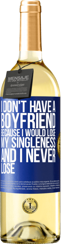 29,95 € Free Shipping | White Wine WHITE Edition I don't have a boyfriend because I would lose my singleness and I never lose Blue Label. Customizable label Young wine Harvest 2025 Verdejo