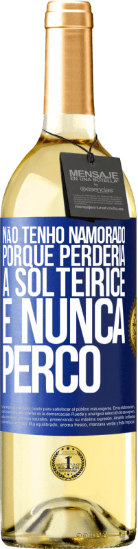 Envio grátis | Vinho branco Edição WHITE Não tenho namorado porque perderia a solteirice e nunca perco Etiqueta Azul. Etiqueta personalizável Vinho jovem Colheita 2023 Verdejo