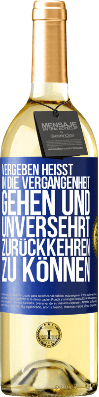 Kostenloser Versand | Weißwein WHITE Ausgabe Vergeben heißt, in die Vergangenheit gehen und unversehrt zurückkehren zu können Blaue Markierung. Anpassbares Etikett Junger Wein Ernte 2023 Verdejo