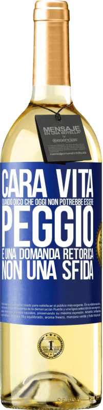 Spedizione Gratuita | Vino bianco Edizione WHITE Cara vita, quando dico che oggi non potrebbe essere peggio, è una domanda retorica, non una sfida Etichetta Blu. Etichetta personalizzabile Vino giovane Raccogliere 2023 Verdejo