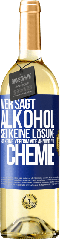 29,95 € | Weißwein WHITE Ausgabe Wer sagt, Alkohol sei keine Lösung, hat keine verdammte Ahnung von Chemie Blaue Markierung. Anpassbares Etikett Junger Wein Ernte 2023 Verdejo