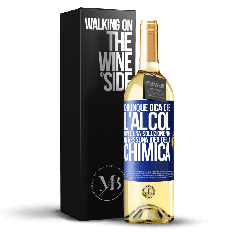 29,95 € Spedizione Gratuita | Vino bianco Edizione WHITE Chiunque dica che l'alcol non è una soluzione non ha nessuna idea della chimica Etichetta Blu. Etichetta personalizzabile Vino giovane Raccogliere 2025 Verdejo