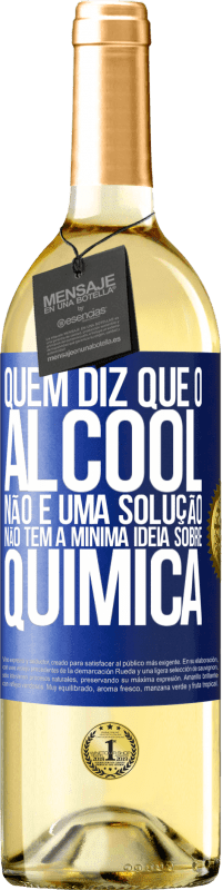 29,95 € | Vinho branco Edição WHITE Quem diz que o álcool não é uma solução não tem a mínima ideia sobre química Etiqueta Azul. Etiqueta personalizável Vinho jovem Colheita 2024 Verdejo