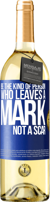 Free Shipping | White Wine WHITE Edition Be the kind of person who leaves a mark, not a scar Blue Label. Customizable label Young wine Harvest 2023 Verdejo